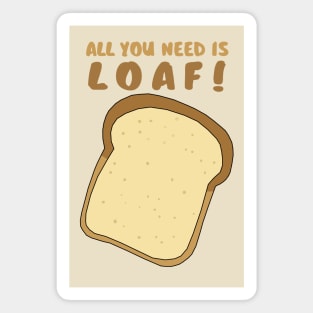 All you need is LOAF! Magnet